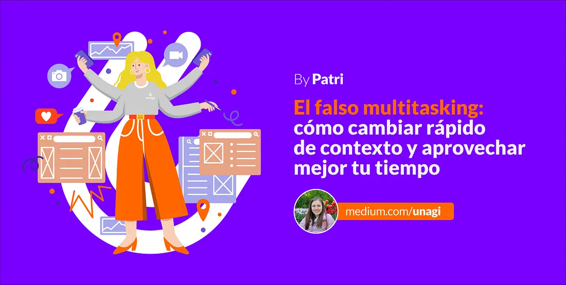 El falso multitasking: cómo cambiar rápido de contexto y aprovechar mejor tu tiempo